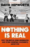 Nothing is Real - Die Beatles wurden unterschätzt und andere pauschale Aussagen über Pop - Nothing is Real - The Beatles Were Underrated And Other Sweeping Statements About Pop