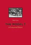 Das Model T: Eine hundertjährige Geschichte - The Model T: A Centennial History