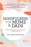 Achtsamkeit für Mütter und Väter - Bewährte Strategien, um zur Ruhe zu kommen und sich zu verbinden - Mindfulness for Mums and Dads - Proven strategies for calming down and connecting
