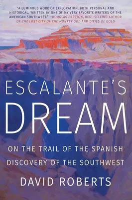 Der Traum von Escalante: Auf den Spuren der spanischen Entdeckung des Südwestens - Escalante's Dream: On the Trail of the Spanish Discovery of the Southwest