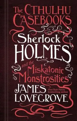 Die Cthulhu-Fallbücher - Sherlock Holmes und die Miskatonic-Monstrositäten - The Cthulhu Casebooks - Sherlock Holmes and the Miskatonic Monstrosities