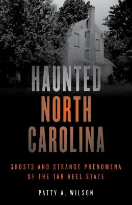Spuk in North Carolina: Geister und seltsame Phänomene aus dem Tar Heel State - Haunted North Carolina: Ghosts and Strange Phenomena of the Tar Heel State