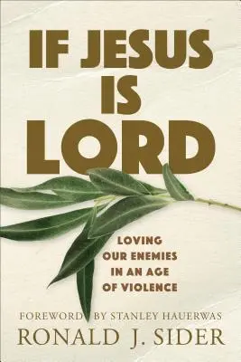 Wenn Jesus der Herr ist: Die Liebe zu unseren Feinden in einem Zeitalter der Gewalt - If Jesus Is Lord: Loving Our Enemies in an Age of Violence