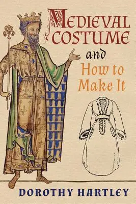 Mittelalterliche Kostüme und wie man sie herstellt - Medieval Costume and How to Make It