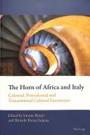 Das Horn von Afrika und Italien: Koloniale, postkoloniale und transnationale kulturelle Begegnungen - The Horn of Africa and Italy: Colonial, Postcolonial and Transnational Cultural Encounters