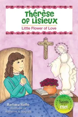 Thérèse von Lisieux: Kleine Blume der Liebe - Thrse of Lisieux: Little Flower of Love