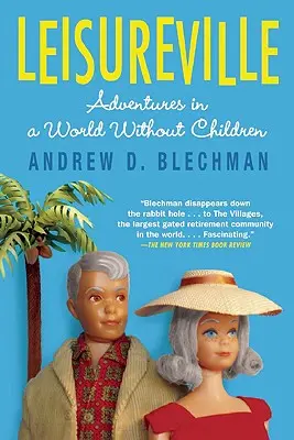 Leisureville: Abenteuer in einer Welt ohne Kinder - Leisureville: Adventures in a World Without Children
