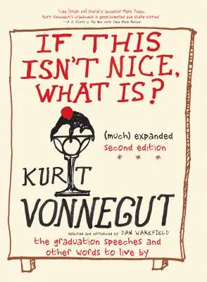 Wenn das nicht schön ist, was ist es dann? (Noch mehr) erweiterte dritte Auflage: Die Abschlussreden und andere Worte, nach denen man leben sollte - If This Isn't Nice, What Is? (Even More) Expanded Third Edition: The Graduation Speeches and Other Words to Live by