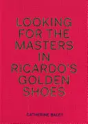 Auf der Suche nach den Meistern in Ricardos goldenen Schuhen - Looking for the Masters in Ricardo's Golden Shoes
