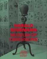 Harald Szeemann: Museum der Obsessionen - Harald Szeemann: Museum of Obsessions