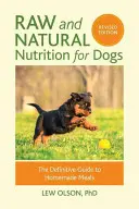 Rohe und natürliche Ernährung für Hunde, überarbeitete Ausgabe: Der endgültige Leitfaden für hausgemachte Mahlzeiten - Raw and Natural Nutrition for Dogs, Revised Edition: The Definitive Guide to Homemade Meals