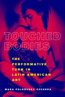 Berührte Körper: Die performative Wende in der lateinamerikanischen Kunst - Touched Bodies: The Performative Turn in Latin American Art