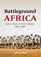 Schlachtfeld Afrika: Kalter Krieg im Kongo, 1960-1965 - Battleground Africa: Cold War in the Congo, 1960-1965