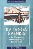 Katanga-Evenkis im 20. Jahrhundert und die Ordnung ihrer Lebenswelt - Katanga Evenkis in the 20th Century and the Ordering of Their Life-World