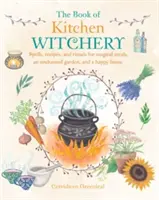 Das Buch der Küchenhexerei: Zaubersprüche, Rezepte und Rituale für magische Mahlzeiten, einen verzauberten Garten und ein glückliches Zuhause - The Book of Kitchen Witchery: Spells, Recipes, and Rituals for Magical Meals, an Enchanted Garden, and a Happy Home