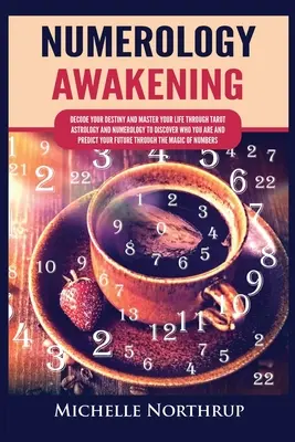 Numerology Awakening: Entschlüsseln Sie Ihr Schicksal und meistern Sie Ihr Leben mithilfe von Tarot, Astrologie und Numerologie, um zu entdecken, wer Sie sind, und um Ihre Zukunft vorherzusagen - Numerology Awakening: Decode Your Destiny and Master Your Life through Tarot, Astrology and Numerology to Discover Who You Are and Predict Y