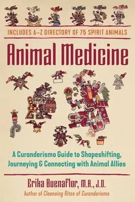 Tierische Medizin: Ein Curanderismo-Leitfaden für Gestaltwandler, Reisen und die Verbindung mit tierischen Verbündeten - Animal Medicine: A Curanderismo Guide to Shapeshifting, Journeying, and Connecting with Animal Allies