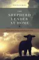 Der Hirtenleiter zu Hause: Erkennen, Führen, Schützen und Versorgen für die Familie - The Shepherd Leader at Home: Knowing, Leading, Protecting, and Providing for Your Family