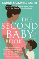 Das Buch zum zweiten Baby: Wie Sie mit Schwangerschaft Nummer zwei zurechtkommen und ein glückliches Zuhause für Ihr Erstgeborenes und den Neuankömmling schaffen - The Second Baby Book: How to Cope with Pregnancy Number Two and Create a Happy Home for Your Firstborn and New Arrival