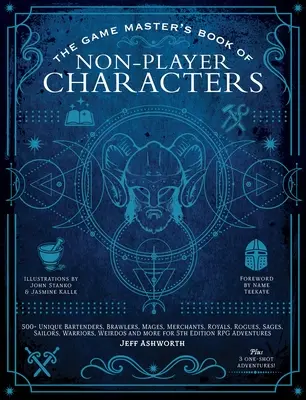 Das Buch der Nicht-Spieler-Charaktere für Spielleiter: Über 500 einzigartige Barkeeper, Streithähne, Magier, Kaufleute, Könige, Schurken, Weisen, Matrosen, Krieger, Spinner - The Game Master's Book of Non-Player Characters: 500+ Unique Bartenders, Brawlers, Mages, Merchants, Royals, Rogues, Sages, Sailors, Warriors, Weirdos