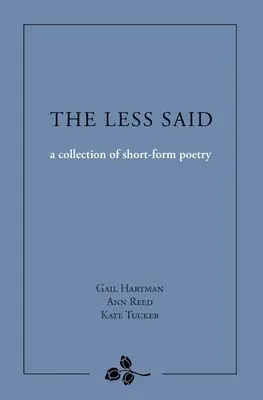 The Less Said: eine Sammlung von Kurzgedichten - The Less Said: a collection of short-form poetry