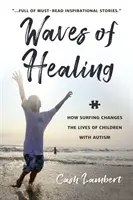 Wellen der Heilung: Wie das Surfen das Leben von Kindern mit Autismus verändert - Waves of Healing: How Surfing Changes the Lives of Children with Autism