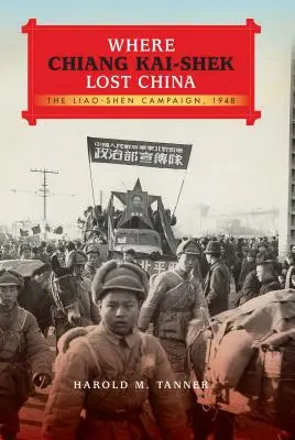Wo Chiang Kai-Shek China verlor: Die Liao-Shen-Kampagne, 1948 - Where Chiang Kai-Shek Lost China: The Liao-Shen Campaign, 1948