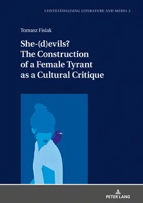 She-(D)Evils? die Konstruktion eines weiblichen Tyrannen als Kulturkritik - She-(D)Evils? the Construction of a Female Tyrant as a Cultural Critique