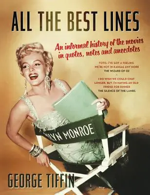 All die besten Zeilen: Eine informelle Geschichte des Films in Zitaten, Notizen und Anekdoten - All the Best Lines: An Informal History of the Movies in Quotes, Notes and Anecdotes