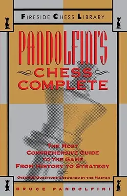 Pandolfini's Schach komplett: Der umfassendste Leitfaden zum Spiel, von der Geschichte bis zur Strategie - Pandolfini's Chess Complete: The Most Comprehensive Guide to the Game, from History to Strategy