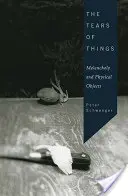 Die Tränen der Dinge: Melancholie und physische Objekte - The Tears of Things: Melancholy and Physical Objects