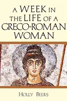 Eine Woche im Leben einer griechisch-römischen Frau - A Week in the Life of a Greco-Roman Woman