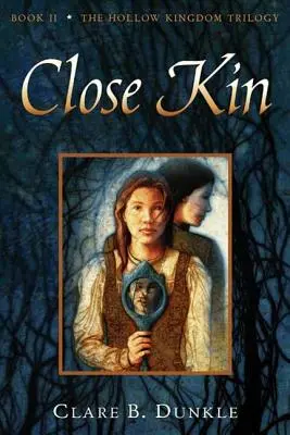 Nahe Verwandte: Buch II -- Die Hohlkönigreich-Trilogie - Close Kin: Book II -- The Hollow Kingdom Trilogy