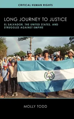 Die lange Reise zur Gerechtigkeit: El Salvador, die Vereinigten Staaten und die Kämpfe gegen das Imperium - Long Journey to Justice: El Salvador, the United States, and Struggles against Empire