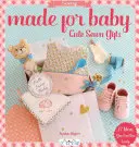 Für Babys gemacht: Niedliche genähte Geschenke - Made for Baby: Cute Sewn Gifts