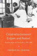 Staatsbürgerschaft zwischen Empire und Nation: Die Neugestaltung Frankreichs und Französisch-Afrikas, 1945 1960 - Citizenship Between Empire and Nation: Remaking France and French Africa, 1945 1960
