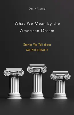 Was wir unter dem amerikanischen Traum verstehen: Geschichten, die wir über Meritokratie erzählen - What We Mean by the American Dream: Stories We Tell about Meritocracy