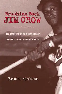 Brushing Back Jim Crow: Die Integration von Minor-League-Baseball in den amerikanischen Südstaaten - Brushing Back Jim Crow: The Integration of Minor-League Baseball in the American South