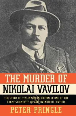 Die Ermordung von Nikolai Wawilow: Die Geschichte von Stalins Verfolgung eines der größten - The Murder of Nikolai Vavilov: The Story of Stalin's Persecution of One of the Gr