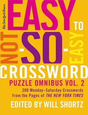 The New York Times Easy to Not-So-Easy Crossword Puzzle Omnibus Volume 2: 200 Montag-Samstag Kreuzworträtsel aus den Seiten der New York Times - The New York Times Easy to Not-So-Easy Crossword Puzzle Omnibus Volume 2: 200 Monday--Saturday Crosswords from the Pages of the New York Times