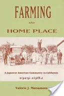 Farming the Home Place: Eine japanische Gemeinde in Kalifornien, 1919-1982 - Farming the Home Place: A Japanese Community in California, 1919-1982