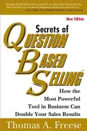 Die Geheimnisse des fragebasierten Verkaufens: Wie das mächtigste Werkzeug im Geschäft Ihre Verkaufsergebnisse verdoppeln kann - Secrets of Question-Based Selling: How the Most Powerful Tool in Business Can Double Your Sales Results