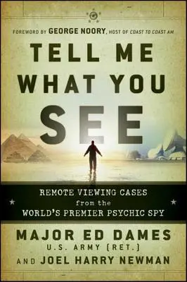 Sag mir, was du siehst: Remote-Viewing-Fälle des weltweit führenden psychischen Spions - Tell Me What You See: Remote Viewing Cases from the World's Premier Psychic Spy