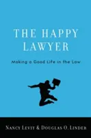 Der glückliche Jurist: Ein gutes Leben mit dem Gesetz - The Happy Lawyer: Making a Good Life in the Law