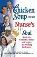 Hühnersuppe für die Seele der Krankenschwester: Geschichten, die den Pflegeberuf feiern, ehren und inspirieren - Chicken Soup for the Nurse's Soul: Stories to Celebrate, Honor and Inspire the Nursing Profession