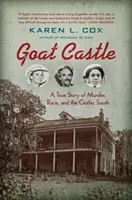 Ziegenburg: Eine wahre Geschichte über Mord, Ethnie und den gotischen Süden - Goat Castle: A True Story of Murder, Race, and the Gothic South