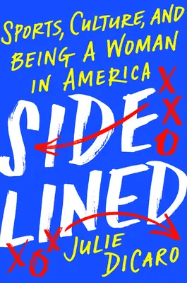 Im Abseits: Sport, Kultur und das Frausein in Amerika - Sidelined: Sports, Culture, and Being a Woman in America