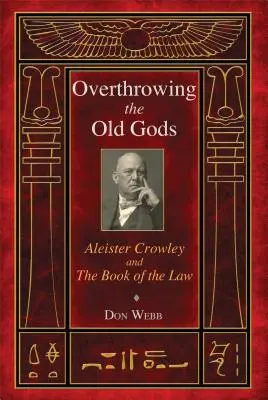 Umsturz der alten Götter: Aleister Crowley und das Buch des Gesetzes - Overthrowing the Old Gods: Aleister Crowley and the Book of the Law