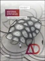 Material-Synthese: Die Verschmelzung von Physik und Computertechnik - Material Synthesis: Fusing the Physical and the Computational