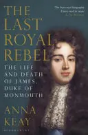 Der letzte königliche Rebell - Das Leben und der Tod von James, Herzog von Monmouth - Last Royal Rebel - The Life and Death of James, Duke of Monmouth